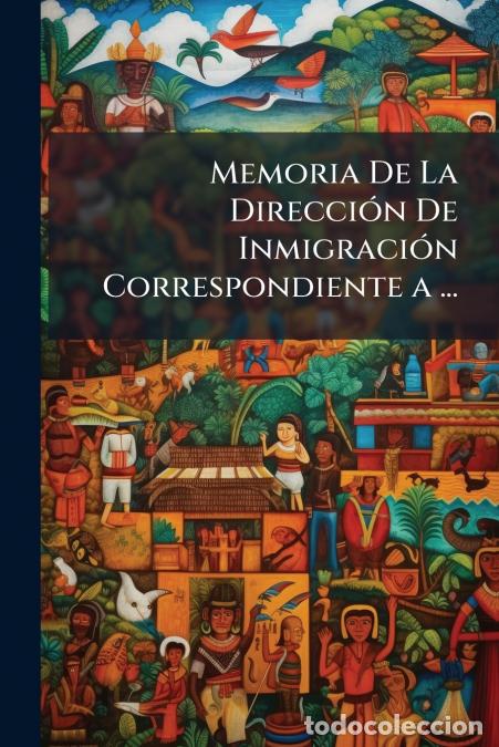 Libros: Memoria De La Direcci&oacute;n De Inmigraci&oacute;n Correspondiente a ... - Anonymous - Foto 1