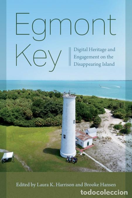 B&uuml;cher: Egmont Key - Digital Heritage and Engagement on the Disappearing Island - Laura K. Harrison,Brooke H
