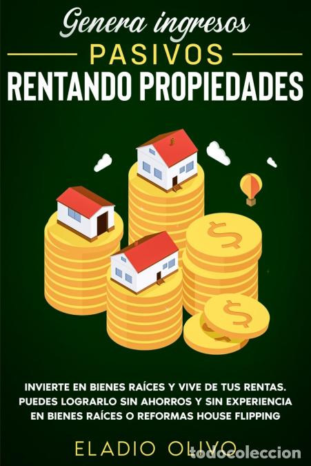 books: Genera ingresos pasivos rentando propiedades - Invierte en bienes ra&iacute;ces y vive de tus rentas. Puede