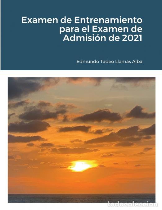 Livros: Examen de Entrenamiento para el Examen de Admisi&oacute;n de 2021 - Edmundo Tadeo Llamas Alba