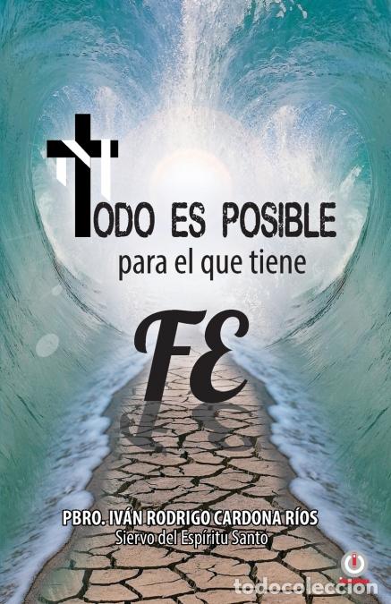 Libri: Todo es posible para el que tiene fe - Iv&aacute;n Rodrigo Cardona R&iacute;os