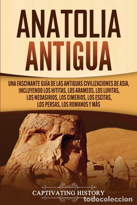 Libros: Anatolia Antigua - Una Fascinante Gu&iacute;a de las Antiguas Civilizaciones de Asia, Incluyendo los hitita
