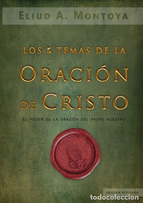 Libros: Los cinco temas de la oraci&oacute;n de Cristo - El poder de la oraci&oacute;n del Padre Nuestro - Eliud A Montoya
