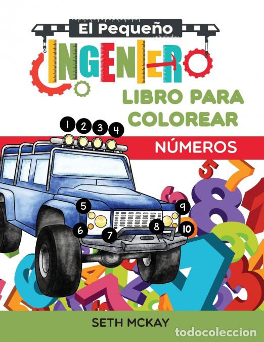 Libros: El Peque&ntilde;o Ingeniero - Libro Para Colorear - N&uacute;meros - Libro de n&uacute;meros para colorear educativo y di