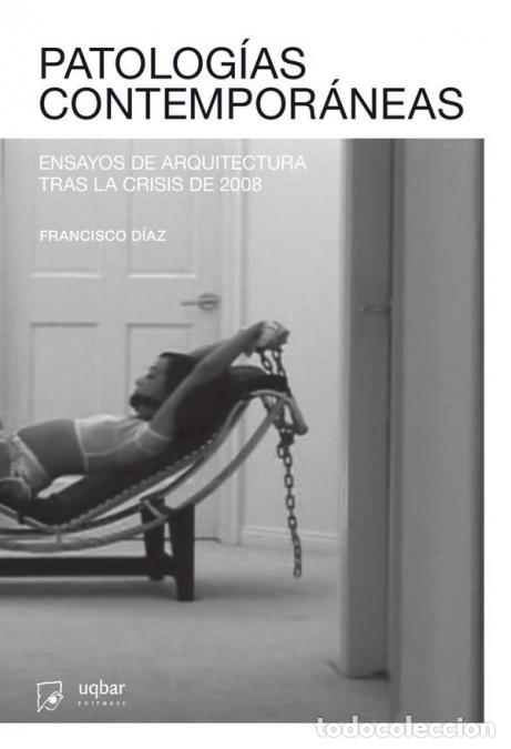 books: Patolog&iacute;as Contempor&aacute;neas - Ensayos de arquitectura tras la crisis de 2008 - Francisco D&iacute;az