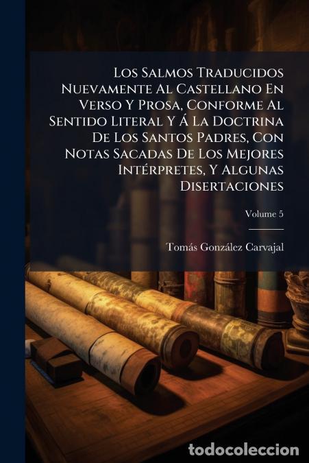 books: Los Salmos Traducidos Nuevamente Al Castellano En Verso Y Prosa, Conforme Al Sentido Literal Y &Aacute; La