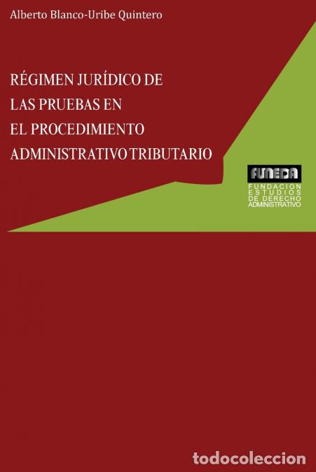 Libros: R&Eacute;GIMEN JUR&Iacute;DICO DE LAS PRUEBAS EN EL PROCEDIMIENTO ADMINISTRATIVO TRIBUTARIO - Alberto Blanco-Uribe