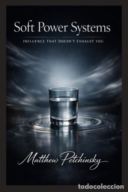 books: Soft Power Systems - Influence That Doesn?t Exhaust You - Matthew Petchinsky