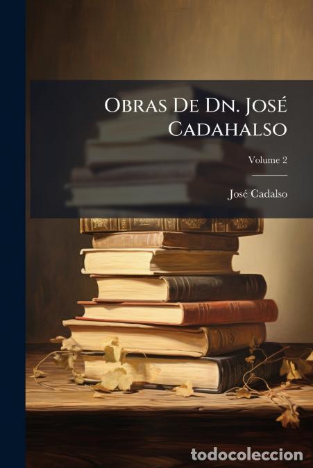 Libri: Obras De Dn. Jos&eacute; Cadahalso; Volume 2 - Jos&eacute; Cadalso
