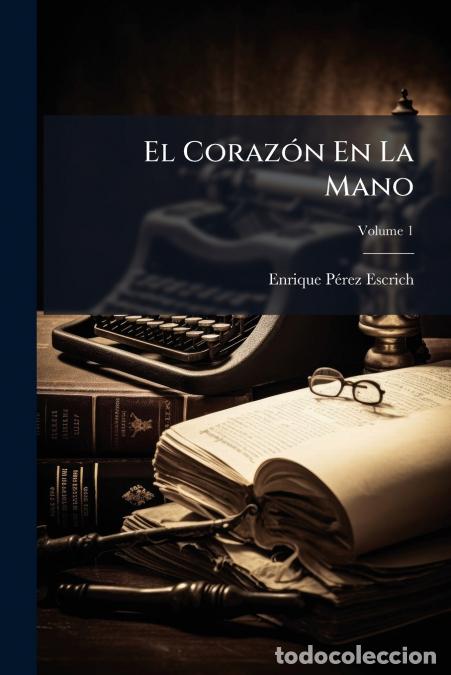 Libri: El Coraz&oacute;n En La Mano - Memorias De Una Madre; Volume 1 - Enrique P&eacute;rez Escrich