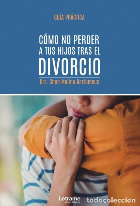 Libros: C&oacute;mo no perder a tus hijos tras el divorcio. Gu&iacute;a pr&aacute;ctica - DraChon Molina Bartomeus,Dra. Chon Moli