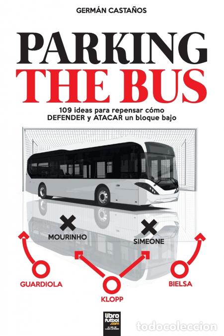 B&uuml;cher: PARKING THE BUS - 109 ideas para repensar c&oacute;mo DEFENDER y ATACAR un bloque bajo - Germ&aacute;n Casta&ntilde;os,LI