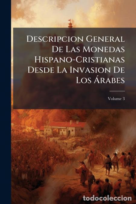 Libri: Descripcion General De Las Monedas Hispano-Cristianas Desde La Invasion De Los &Aacute;rabes; Volume 3 - An