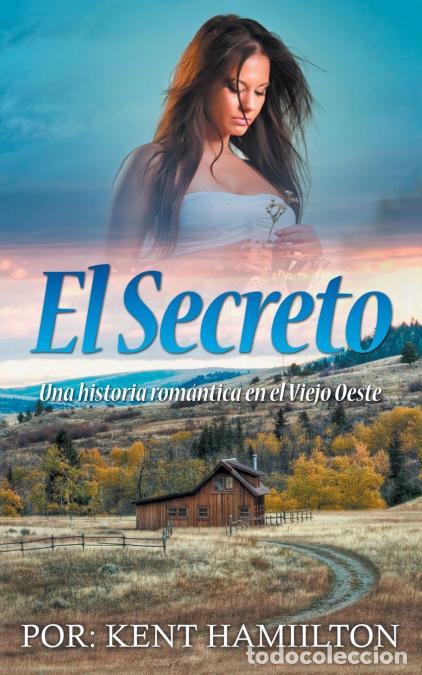Libri: El Secreto - Una historia rom&aacute;ntica en el Viejo Oeste - Kent HamiIlton