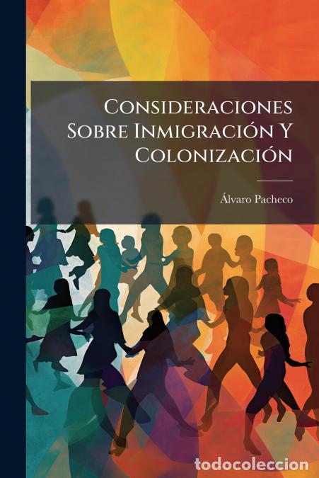 Libri: Consideraciones Sobre Inmigraci&oacute;n Y Colonizaci&oacute;n - &Aacute;lvaro Pacheco