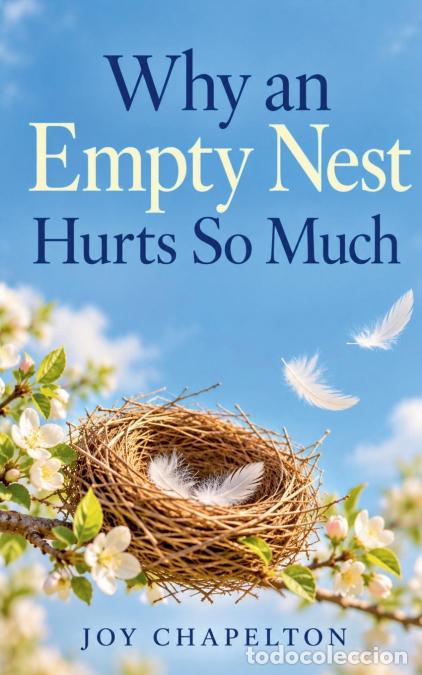 Libri: Why an Empty Nest Hurts So Much - Joy Chapelton