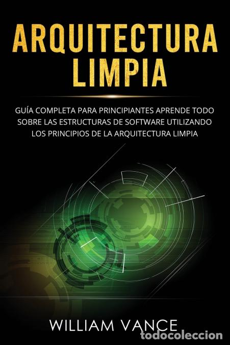 books: Arquitectura limpia - Gu&iacute;a completa para principiantes Aprende todo sobre las estructuras de softwar