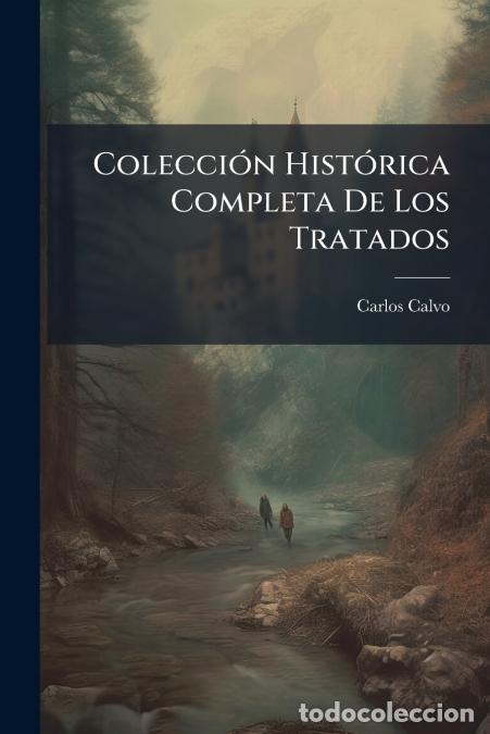 Libri: Colecci&oacute;n Hist&oacute;rica Completa De Los Tratados - 1815-1826 - Carlos Calvo