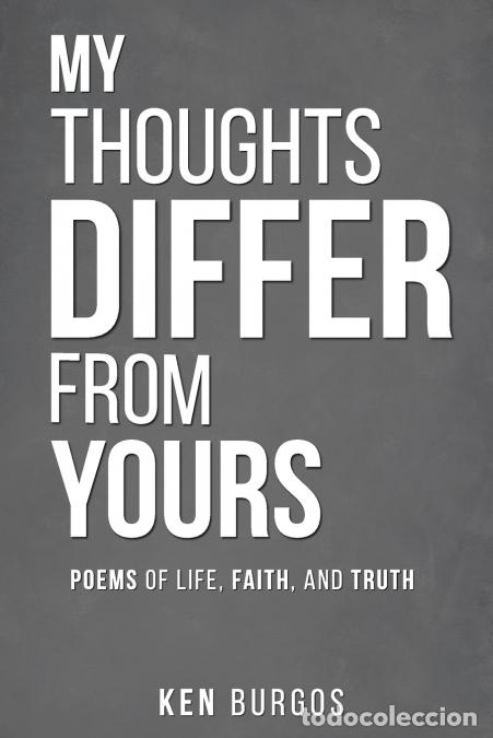 Libri: My THOUGHTS DIFFER FROM YOURS - POEMS OF LIFE, FAITH AND TRUTH - Ken Burgos