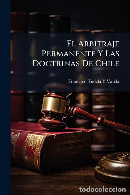Libri: El Arbitraje Permanente Y Las Doctrinas De Chile - Francisco Tudela Y Varela