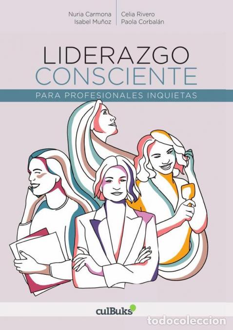 Libri: Liderazgo consciente para profesionales inquietas - Nuria Carmona,Paola Corbal&aacute;n,Celia Rivero,Isabel