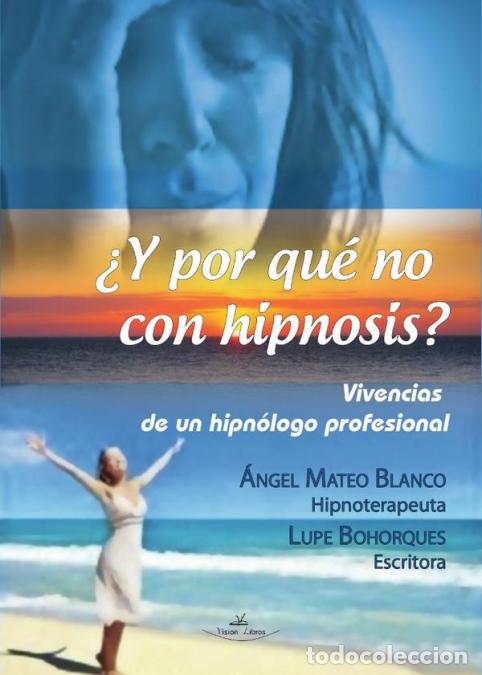 Libri: &iquest;Y por qu&eacute; no con hipnosis? (Vivencias de un hipn&oacute;logo profesional) - Lupe Bohorques,&Aacute;ngel Mateo Bla