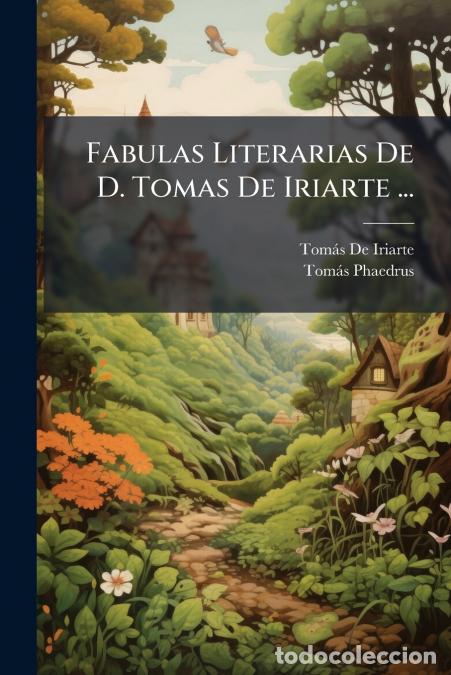 Libros: Fabulas Literarias De D. Tomas De Iriarte ... - Tom&aacute;s de Iriarte,Toms Phaedrus,Tom&aacute;s Phaedrus