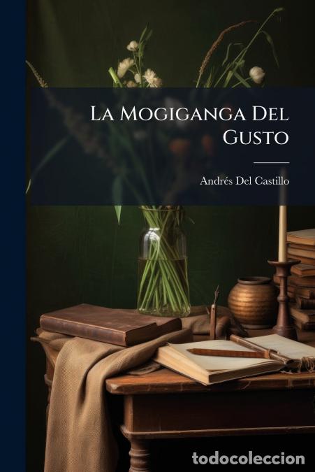 Libros: La Mogiganga Del Gusto - En Seis Novelas - Andrs Del Castillo,Andr&eacute;s Del Castillo
