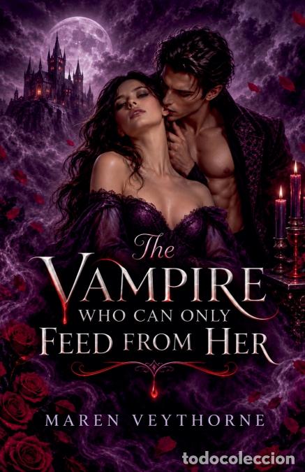 Libros: The Vampire Who Can Only Feed From Her - Maren Veythorne