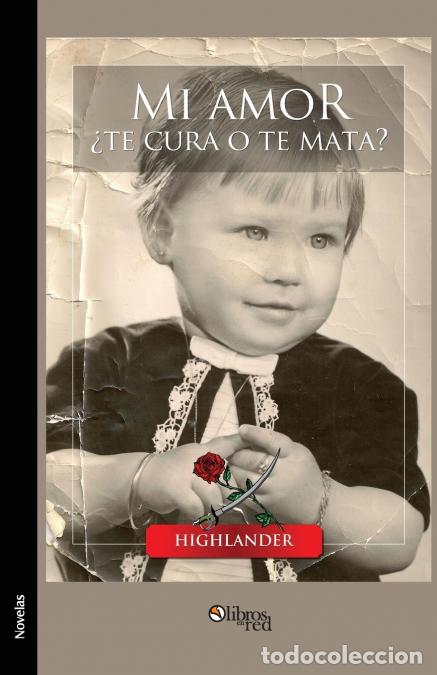Libros: Mi Amor Te Cura O Te Mata? - Highlander - Foto 1