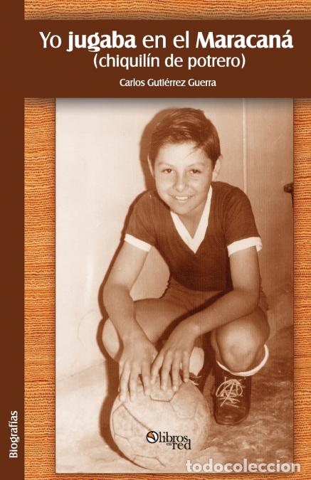 Libri: Yo Jugaba En El Maracana (Chiquilin de Potrero) - Carlos Gutierrez Guerra