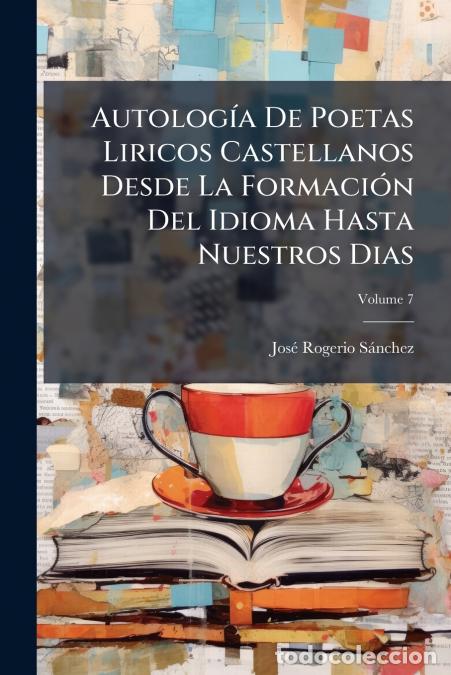 Libros: Autolog&iacute;a De Poetas Liricos Castellanos Desde La Formaci&oacute;n Del Idioma Hasta Nuestros Dias; Volume 7
