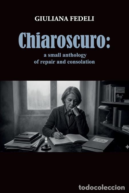 Libros: Chiaroscuro - a small anthology of repair and consolation - Giuliana Fedeli
