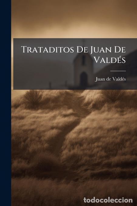 Libros: Trataditos De Juan De Vald&eacute;s - Juan De Valdes