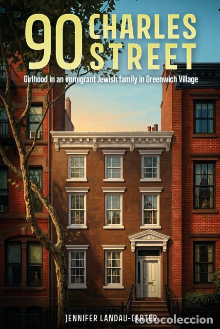 Libros: 90 Charles Street - Girlhood in an immigrant Jewish family in Greenwich Village - Jennifer Landau-Ca