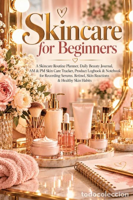 Libros: Skincare for Beginners - A Skincare Routine Planner, Daily Beauty Journal, AM & PM Skin Care Tracker