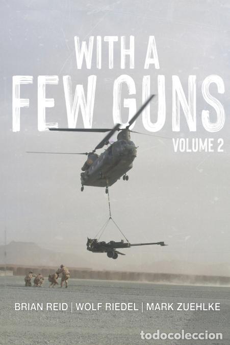 Libros: With A Few Guns - The Royal Regiment of Canadian Artillery in Afghanistan - Volume 2 - 2007-2009 - M