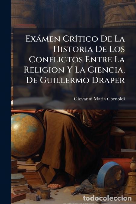Libros: Ex&aacute;men Cr&iacute;tico De La Historia De Los Conflictos Entre La Religion Y La Ciencia, De Guillermo Draper