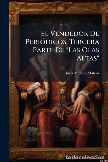 Livres: El Vendedor De Peri&oacute;dicos, Tercera Parte De Las Olas Altas - Novela Original - Juan Antonio Mateos