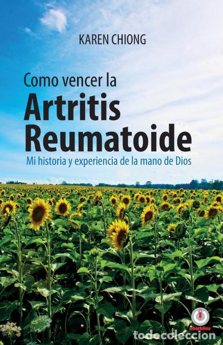 B&uuml;cher: Cmo vencer la Artritis Reumatoide - Mi historia y experiencia de la mano de Dios - Karen Chiong