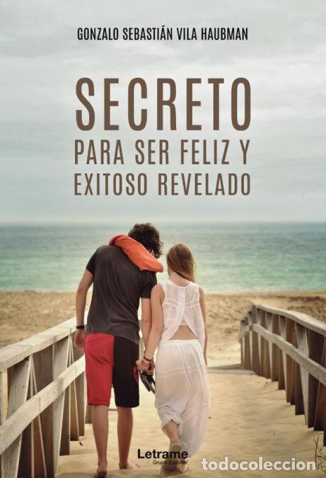 Libri: Secretos para ser feliz y exitoso revelado - Gonzalo Sebasti&aacute;n Vila Haubman