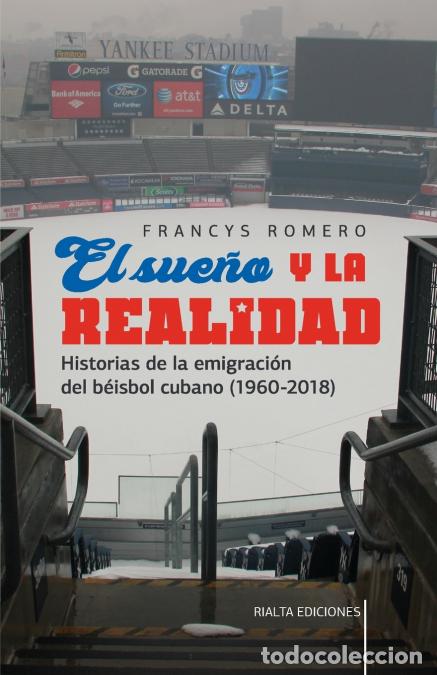 Livres: El sue&ntilde;o y la realidad - Historias de la emigraci&oacute;n del b&eacute;isbol cubano (1960-2018) - Francys Romero
