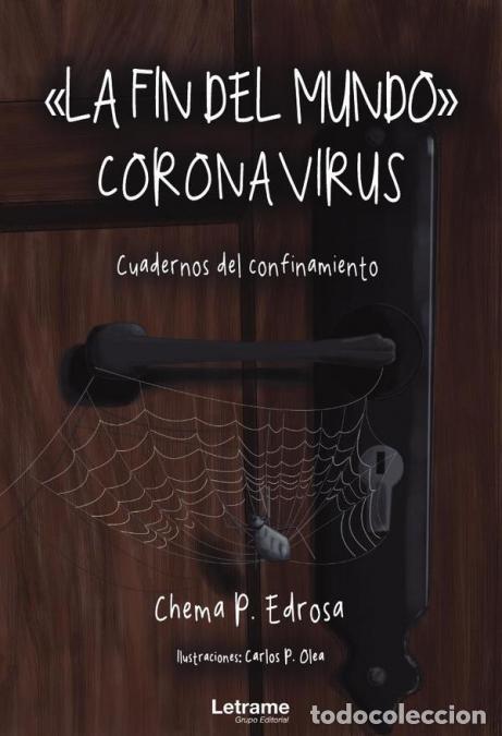 Libri: La fin del mundo - Coronavirus. Cuadernos del confinamiento - Chema PEdrosa,Chema P. Edrosa