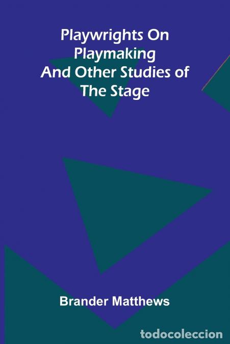 Libros: Playwrights on playmaking - and other studies of the stage - Brander Matthews