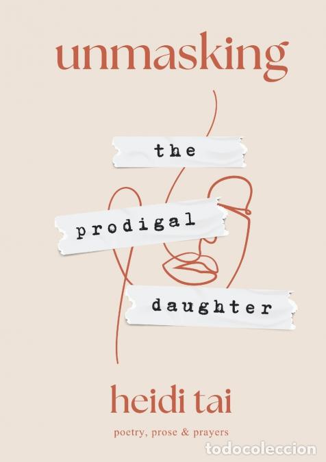 Libros: Unmasking the Prodigal Daughter - Poetry, Prose, and Prayers by Heidi Tai - Heidi Tai