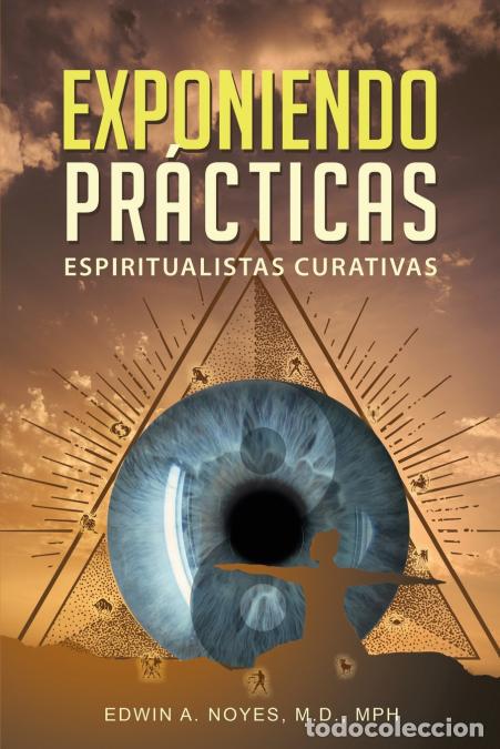 Libros: Exponiendo Pr&aacute;cticas Espiritualistas Curativas - Edwin ANoyes,Edwin A Noyes,Edwin A. Noyes