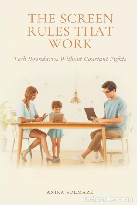 Libros: The Screen Rules That Work - Tech Boundaries Without Constant Fights - Anika Solmare - Foto 1