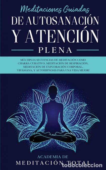 Libri: Meditaciones Guiadas de Autosanaci&oacute;n y Atenci&oacute;n Plena - : M&uacute;ltiples Secuencias de Meditaci&oacute;n como Ch