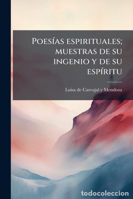 Libri: Poes&iacute;as espirituales; muestras de su ingenio y de su esp&iacute;ritu - Luisa de Carvajal y Mendoza