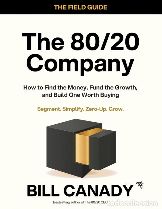 Libros: The 80/20 Company - The Field Guide - How to Find the Money, Fund the Growth, and Build One Worth Bu